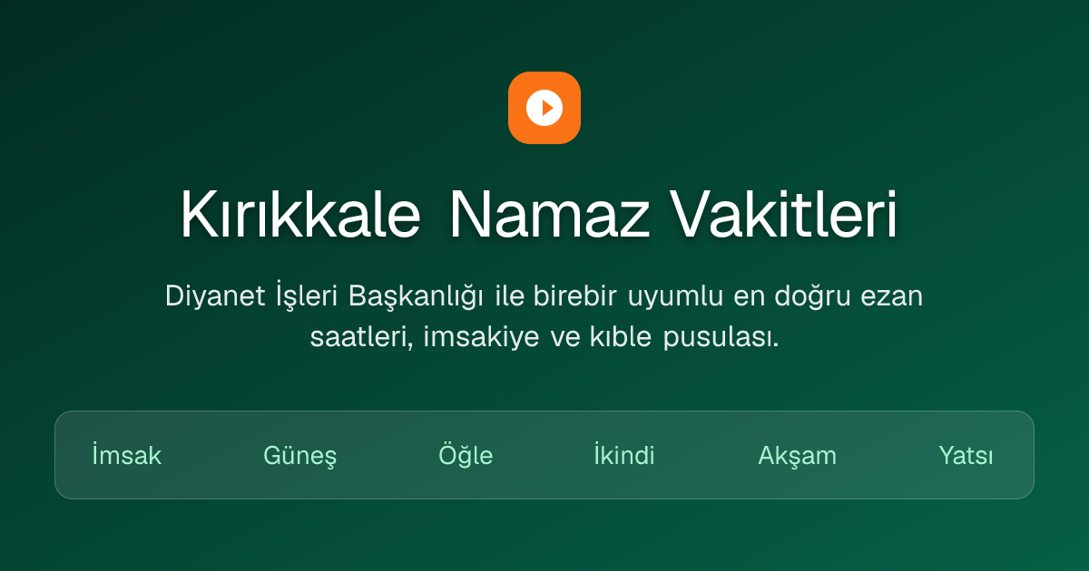 Kırıkkale Namaz Vakitleri Bugün — Akşam Ezanı 18:05 | İslam Vaktim